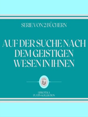 cover image of AUF DER SUCHE NACH DEM GEISTIGEN WESEN IN IHNEN (SERIE VON 2 BÜCHERN)